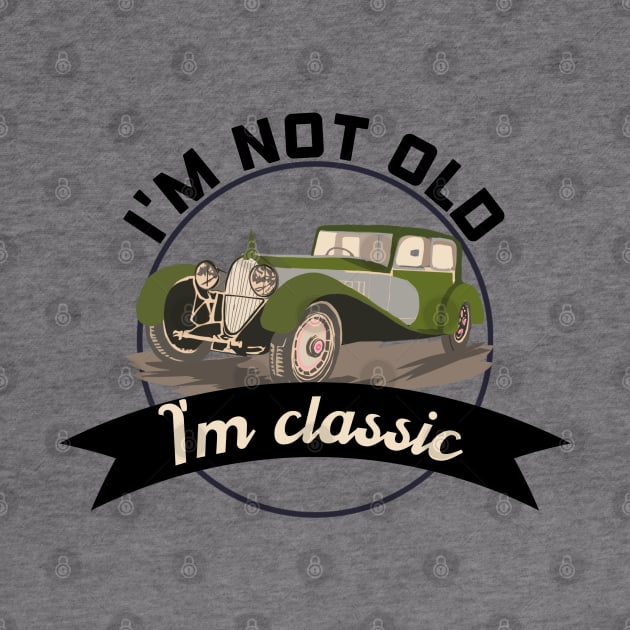 I'm not old I'm classic by afmr.2007@gmail.com